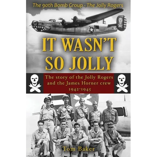 It Wasn't So Jolly: The Story of the Jolly Rogers and the James Horner Crew 1942-1945