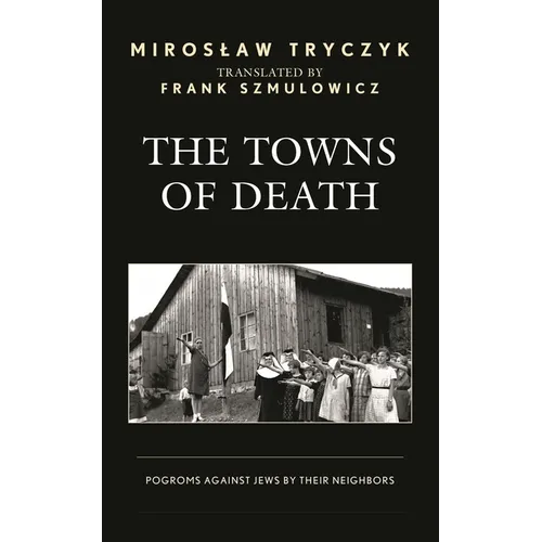 The Towns of Death: Pogroms Against Jews by Their Neighbors