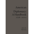 American Diplomacy: A Handbook 1776 - 2000