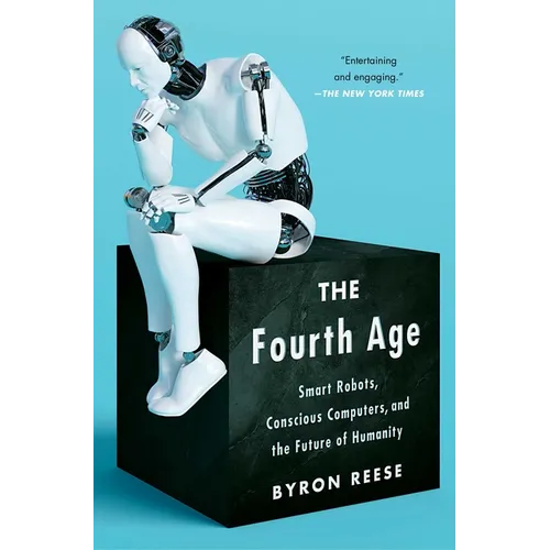 The Fourth Age: Smart Robots, Conscious Computers, and the Future of Humanity - Paperback