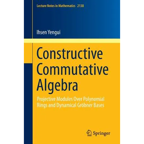Constructive Commutative Algebra: Projective Modules Over Polynomial Rings and Dynamical Gröbner Bases - Paperback