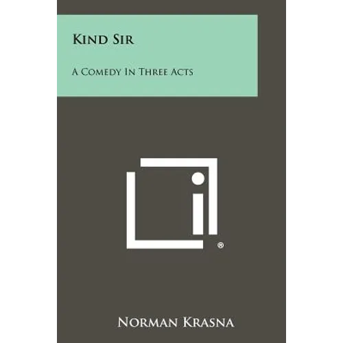 Kind Sir: A Comedy In Three Acts - Paperback