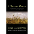 A Sorrow Shared: A Combined Edition of the Nouwen Classics in Memoriam and a Letter of Consolation - Paperback