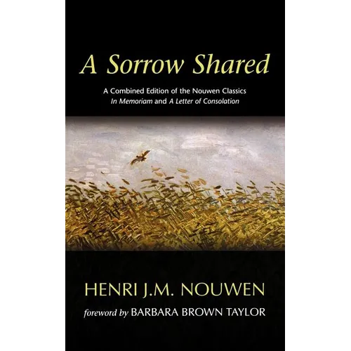 A Sorrow Shared: A Combined Edition of the Nouwen Classics in Memoriam and a Letter of Consolation - Paperback