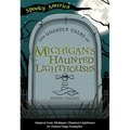 The Ghostly Tales of Michigan's Haunted Lighthouses - Paperback