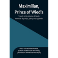 Maximilian, Prince of Wied's, Travels in the Interior of North America, 1832-1834, part 3 and appendix