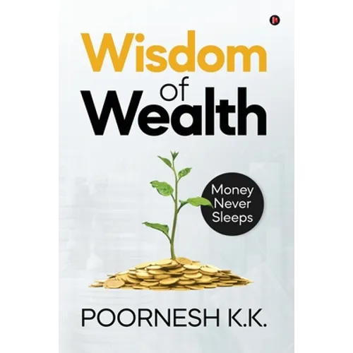 Wisdom of Wealth: Money Never Sleeps - Paperback