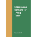 Encouraging Sermons for Trying Times - Paperback