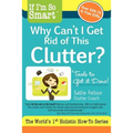 If I'm So Smart, Why Can't I Get Rid of This Clutter?: Tools to Get it Done! - Paperback