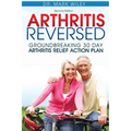 Arthritis Reversed: Groundbreaking 30-Day Arthritis Relief Action Plan - Paperback