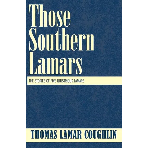 Those Southern Lamars: The Stories of Five Illustrious Lamars