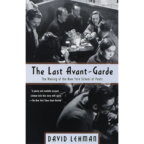 The Last Avant-Garde: The Making of the New York School of Poets