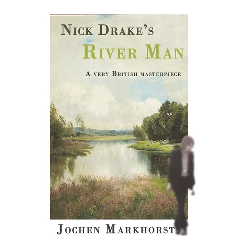 Nick Drake's River Man: A very British masterpiece - Paperback