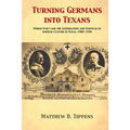 Turning Germans into Texans: World War I and the Assimilation and Survival of German Culture in Texas, 1900-1930
