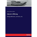 Liberia's Offering: being addresses, sermons, etc. - Paperback