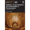 Addiction, Accommodation, and Vulnerability in Psychoanalysis: Circles Without a Center - Paperback