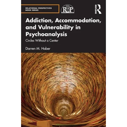Addiction, Accommodation, and Vulnerability in Psychoanalysis: Circles Without a Center - Paperback