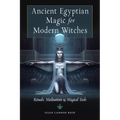 Ancient Egyptian Magic for Modern Witches: Rituals, Meditations, and Magical Tools - Paperback