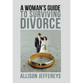 A Woman's Guide to Surviving Divorce - Hardcover