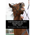 Equestrian Sport: Secrets of the "Art" - Paperback