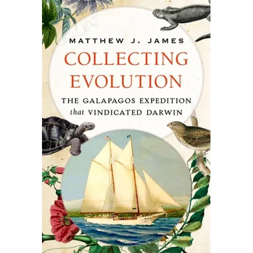Collecting Evolution: The Galapagos Expedition That Vindicated Darwin - Hardcover