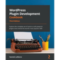 WordPress Plugin Development Cookbook - Third Edition: Explore the complete set of tools to craft powerful plugins that extend the world's most popula - Paperback