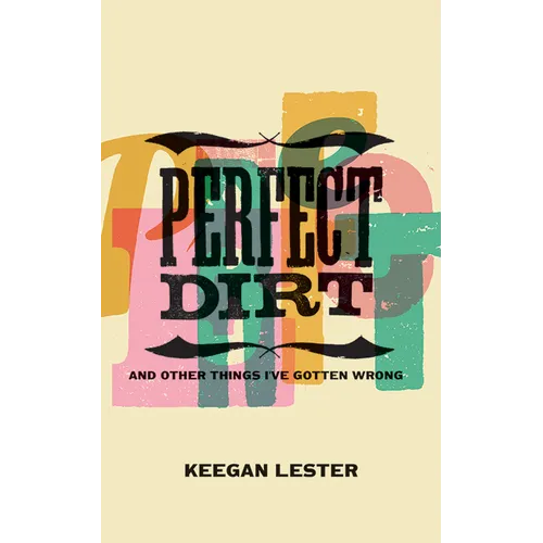 Perfect Dirt: And Other Things I've Gotten Wrong - Paperback