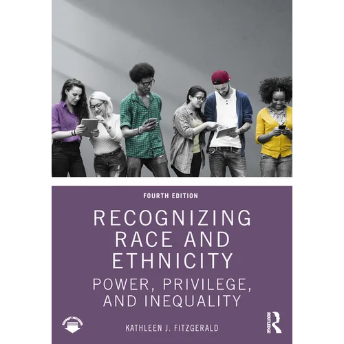 Recognizing Race and Ethnicity: Power, Privilege, and Inequality - Paperback