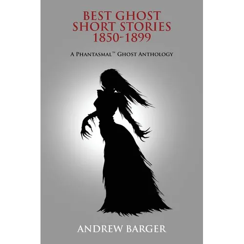 Best Ghost Short Stories 1850-1899: A Phantasmal Ghost Anthology - Paperback
