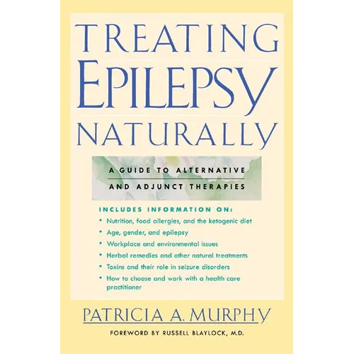 Treating Epilepsy Naturally: A Guide to Alternative and Adjunct Therapies - Paperback