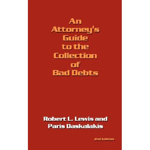 An Attorney's Guide to the Collection of Bad Debts: 2nd Edition