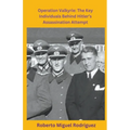 Operation Valkyrie: The Key Individuals Behind Hitler's Assassination Attempt