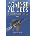 Against All Odds: The Magnificent Trio That Built the Israeli Air Force - Paperback
