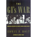 The GI's War: American Soldiers in Europe During World War II