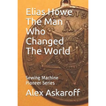 Elias Howe: The Man Who Changed The World - Paperback