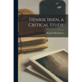 Henrik Ibsen, a Critical Study - Paperback