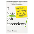 I Hate Job Interviews: Stop Stressing. Start Performing. Get the Job You Want. - Paperback