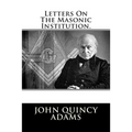 Letters On The Masonic Institution.