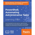 PowerShell: Automating Administrative Tasks: The art of automating and managing Windows environments - Paperback