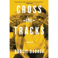 Cross the Tracks: A Memoir - Hardcover