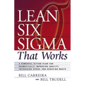 Lean Six SIGMA That Works: A Powerful Action Plan for Dramatically Improving Quality, Increasing Speed, and Reducing Waste - Paperback