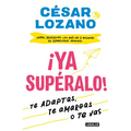 ¡Ya Supéralo! / Get Over It, Already! - Paperback