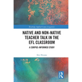 Native and Non-Native Teacher Talk in the EFL Classroom: A Corpus-informed Study - Paperback
