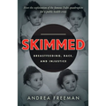 Skimmed: Breastfeeding, Race, and Injustice - Hardcover