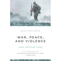 War, Peace, and Violence: Four Christian Views - Paperback