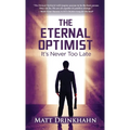 The Eternal Optimist: It's Never Too Late - Hardcover