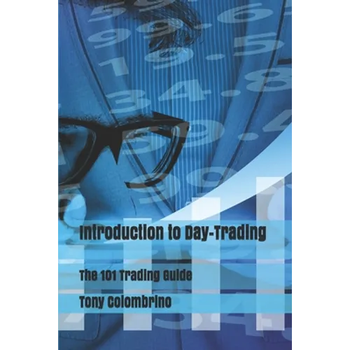 Introduction to Day-Trading: The 101 Trading Guide - Paperback