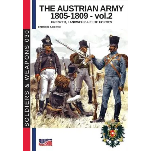 The Austrian army 1805-1809 - vol. 2: Grenzer, Landwher E elite forces