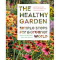 The Healthy Garden: Simple Steps for a Greener World - Hardcover