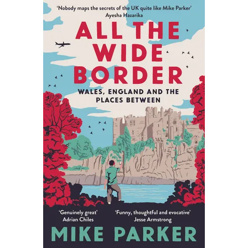 All the Wide Border: Wales, England and the Places Between - Paperback